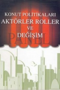 KONUT POLİTİKALARI, AKTÖRLER ROLLER VE DEĞİŞİM