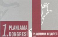 1. PLANLAMA KONGRESİ; PLANLAMANIN MEŞRUİYETİ VE PLANCILARIN KONUMLARI