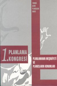 1. PLANLAMA KONGRESİ; PLANLAMANIN MEŞRUİYETİ VE PLANCILARIN KONUMLARI