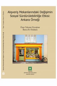 ALIŞVERİŞ MEKANLARINDAKİ DEĞİŞİMİN SOSYAL SÜRDÜRÜLEBİLİRLİĞE ETKİSİ: ANKARA ÖRNEĞİ