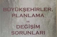 BÜYÜKŞEHİRLER,PLANLAMA VE DEĞİŞİM SORUNLARI