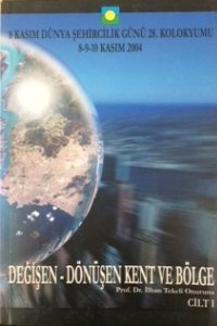 8 KASIM DÜNYA ŞEHİRCİLİK GÜNÜ 28. KOLOKYUMU: DEĞİŞEN-DÖNÜŞEN KENT VE BÖLGE CİLT I-II