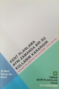 22 MART DÜNYA SU GÜNÜ: KENT PLANLAMA AYNI ZAMANDA BİR SU KULLANIM KARARIDIR